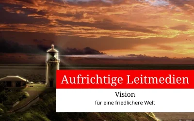 Die Vision einer friedlichen Welt mit aufrichtigen Leitmedien