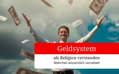 Geldsystem als Religion verstanden = Wahrheit wissentlich vernebelt
