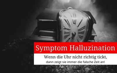 Das Symptom Halluzination beherrscht unser Bewusstsein